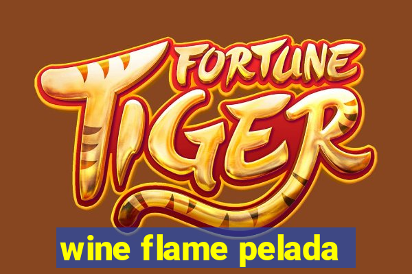 wine flame pelada